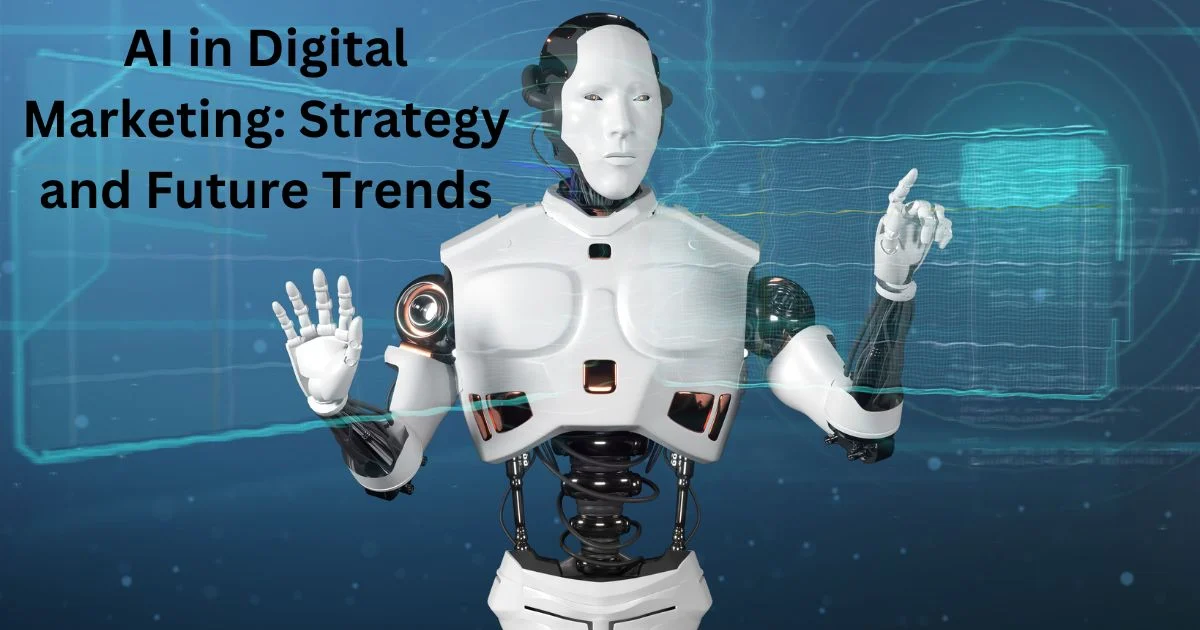 AI in Digital Marketing: Strategy and Future Trends