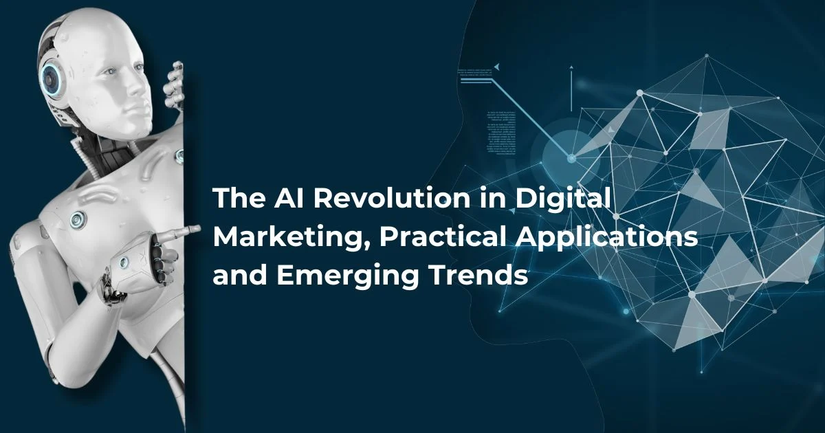 The AI Revolution in Digital Marketing Practical Applications and Emerging Trends