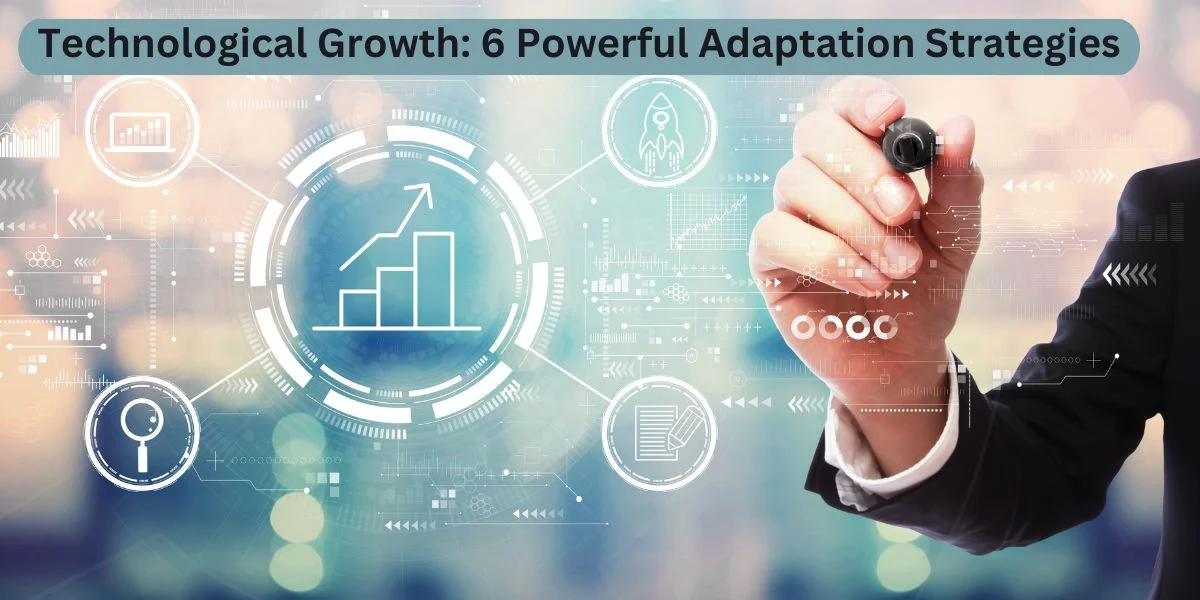 Technological Growth: 6 Powerful Adaptation Strategies