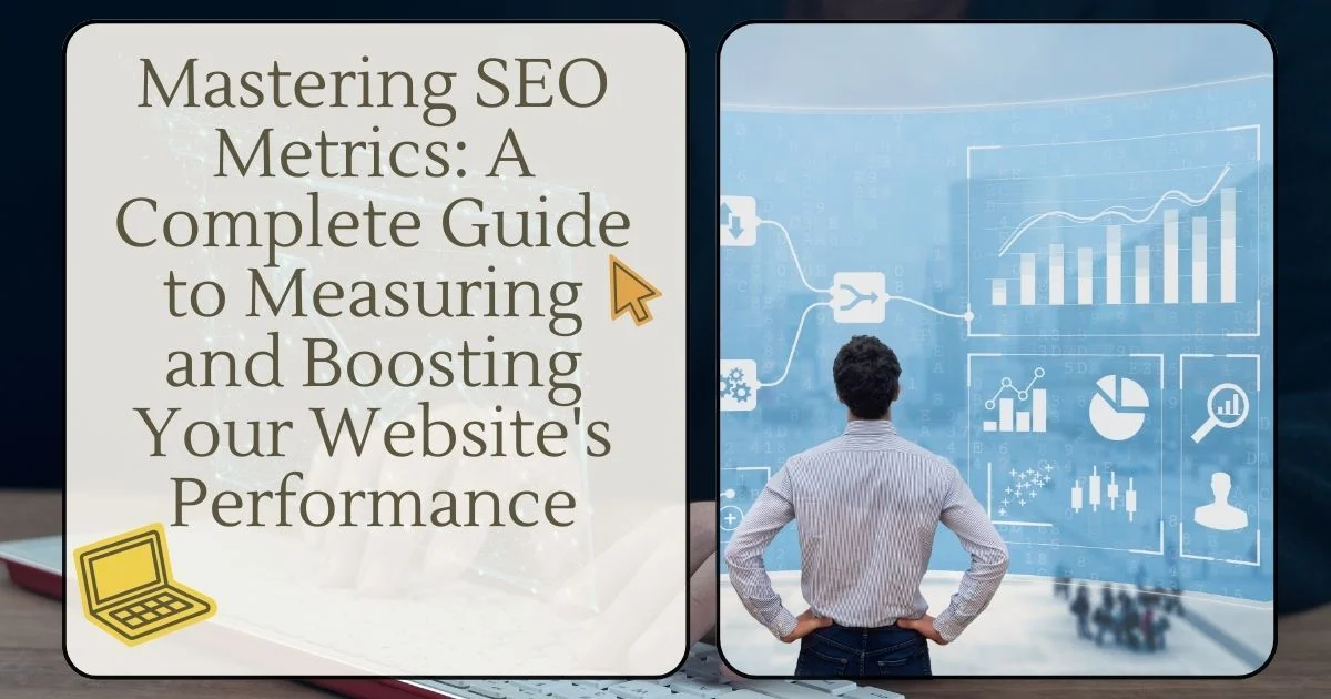 Mastering SEO Metrics: A Complete Guide to Measuring and Boosting Your Website’s Performance